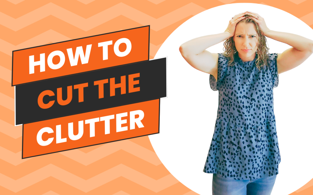 How to Cut the Clutter