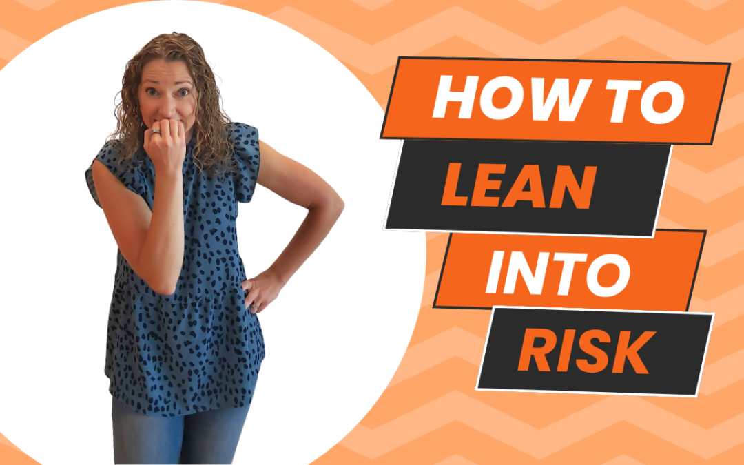 How to Lean Into Risk