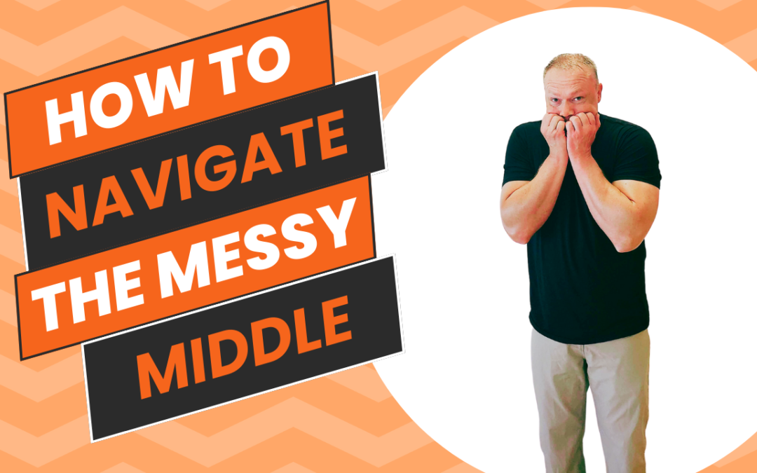 How to Navigate the Messy Middle