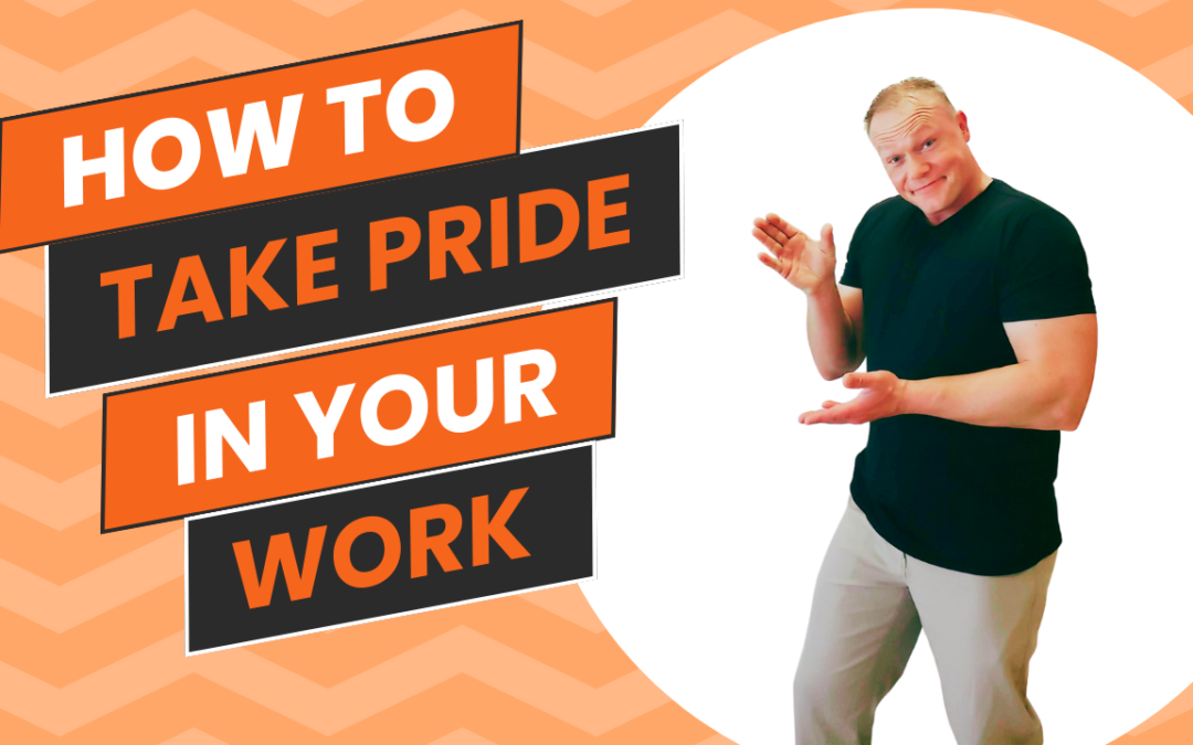 How To Take Pride In Your Work