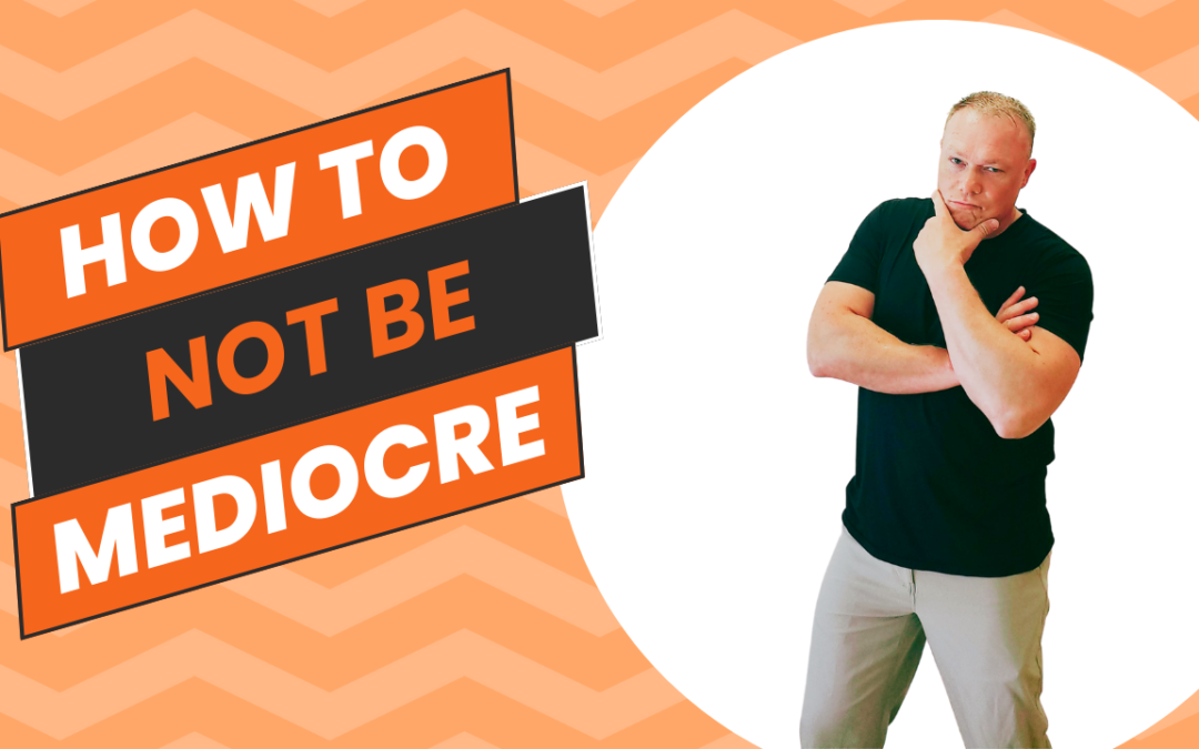 How To Not Be Mediocre